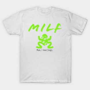MILF (Man, I Love Frogs.) T-Shirt